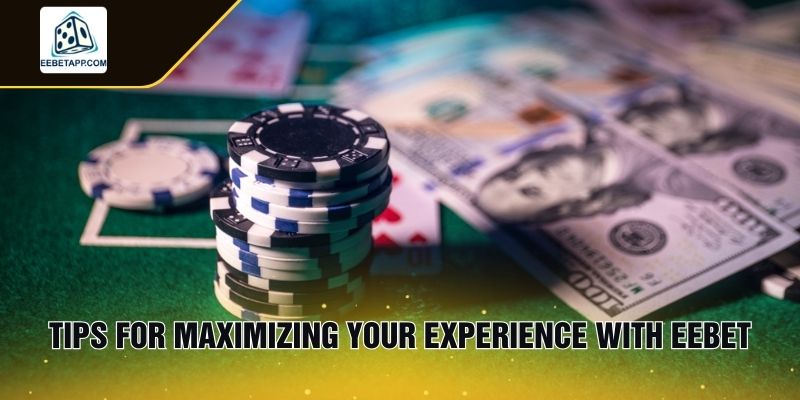 Tips for Maximizing Your Experience with EEbet